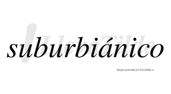 Suburbiánico lleva tilde con vocal tónica en la «a»