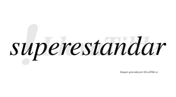 Superestandar no lleva tilde con vocal tónica en la segunda «a»