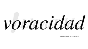 Voracidad  no lleva tilde con vocal tónica en la segunda «a»