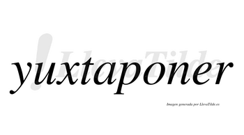 Yuxtaponer  no lleva tilde con vocal tónica en la «e»