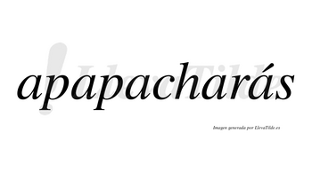 Apapacharás  lleva tilde con vocal tónica en la quinta «a»