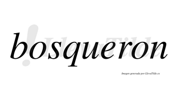 Bosqueron  no lleva tilde con vocal tónica en la «e»
