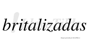 Britalizadas no lleva tilde con vocal tónica en la segunda «a»