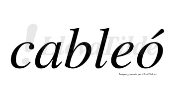 Cableó  lleva tilde con vocal tónica en la «o»