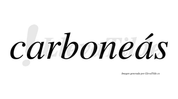 Carboneás  lleva tilde con vocal tónica en la segunda «a»