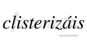 Clisterizáis  lleva tilde con vocal tónica en la «a»