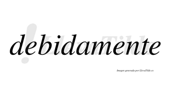 Debidamente no lleva tilde con vocal tónica en la segunda «e»