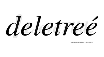 Deletreé lleva tilde con vocal tónica en la cuarta «e»
