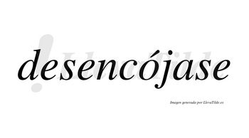 Desencójase  lleva tilde con vocal tónica en la «o»