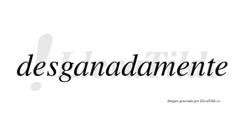 Desganada no lleva tilde con vocal tónica en la segunda «a»