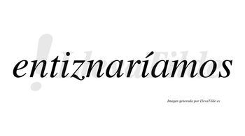 Entiznaríamos  lleva tilde con vocal tónica en la segunda «i»