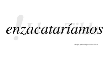 Enzacataríamos  lleva tilde con vocal tónica en la «i»