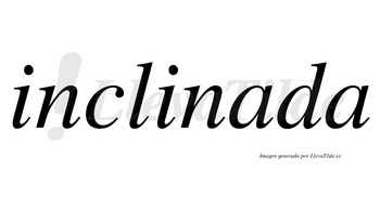 Inclinada  no lleva tilde con vocal tónica en la primera «a»