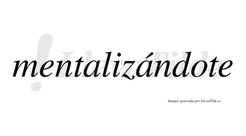 Mentalizándote lleva tilde con vocal tónica en la segunda «a»