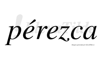 Pérezca  lleva tilde con vocal tónica en la primera «e»