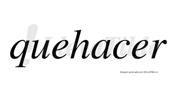 Quehacer  no lleva tilde con vocal tónica en la segunda «e»