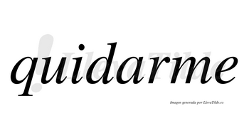 Quidarme  no lleva tilde con vocal tónica en la «a»