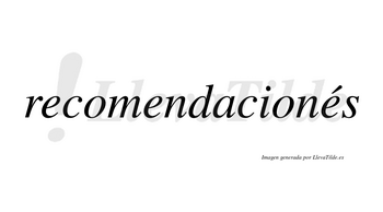 Recomendacionés lleva tilde con vocal tónica en la tercera «e»