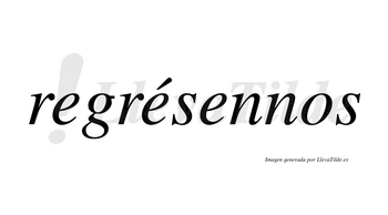 Regrésennos  lleva tilde con vocal tónica en la segunda «e»