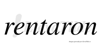 Rentaron no lleva tilde con vocal tónica en la «a»