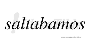 Saltabamos no lleva tilde con vocal tónica en la tercera «a»