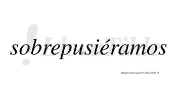 Sobrepusiéramos  lleva tilde con vocal tónica en la segunda «e»