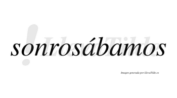 Sonrosábamos  lleva tilde con vocal tónica en la primera «a»