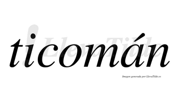 Ticomán  lleva tilde con vocal tónica en la «a»