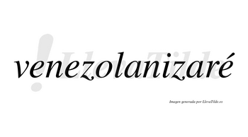 Venezolanizaré  lleva tilde con vocal tónica en la tercera «e»