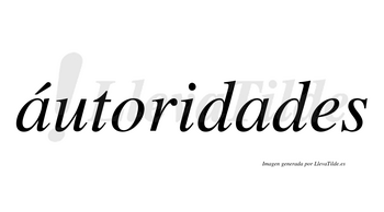 Áutoridades  lleva tilde con vocal tónica en la primera «a»
