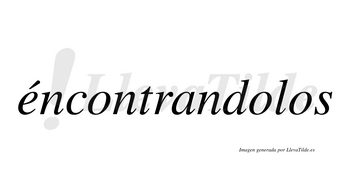 Éncontrandolos  lleva tilde con vocal tónica en la «e»