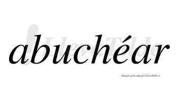 Abuchéar  lleva tilde con vocal tónica en la «e»