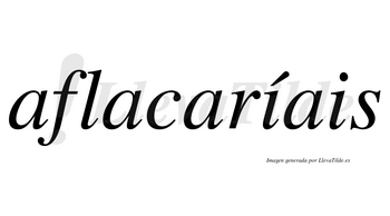 Aflacaríais  lleva tilde con vocal tónica en la primera «i»