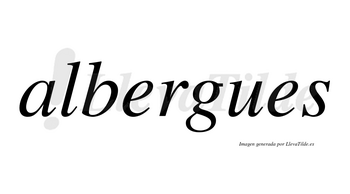 Albergues  no lleva tilde con vocal tónica en la primera «e»