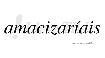 Amacizaríais  lleva tilde con vocal tónica en la segunda «i»