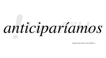 Anticiparíamos  lleva tilde con vocal tónica en la tercera «i»