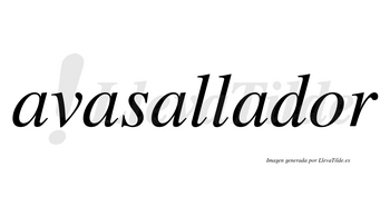 Avasallador  no lleva tilde con vocal tónica en la «o»