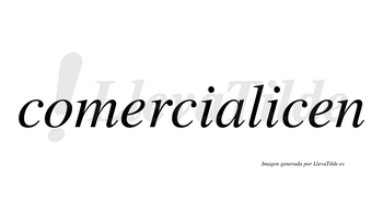 Comercialicen  no lleva tilde con vocal tónica en la segunda «i»