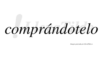 Comprándotelo  lleva tilde con vocal tónica en la «a»