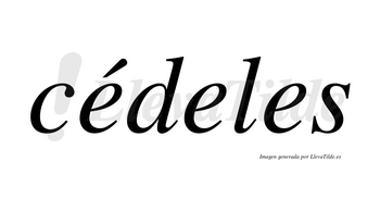 Cédeles lleva tilde con vocal tónica en la primera «e»