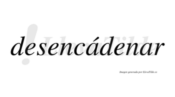Desencádenar lleva tilde con vocal tónica en la primera «a»