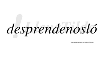 Desprendenosló  lleva tilde con vocal tónica en la segunda «o»