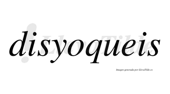 Disyoqueis no lleva tilde con vocal tónica en la «o»