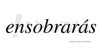 Ensobrarás  lleva tilde con vocal tónica en la segunda «a»