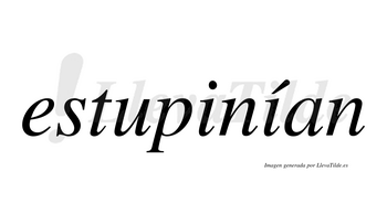 Estupinían  lleva tilde con vocal tónica en la segunda «i»