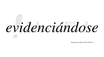 Evidenciándose  lleva tilde con vocal tónica en la «a»