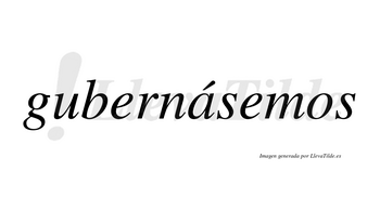 Gubernásemos  lleva tilde con vocal tónica en la «a»