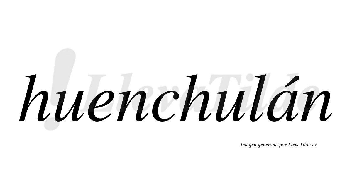 Huenchulán  lleva tilde con vocal tónica en la "a"