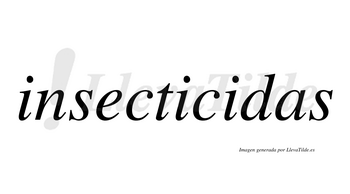 Insecticidas  no lleva tilde con vocal tónica en la tercera «i»