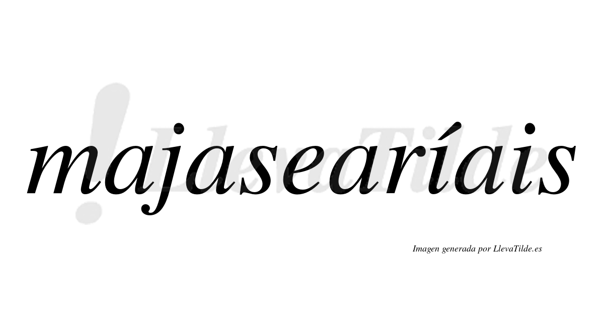 Majasearíais  lleva tilde con vocal tónica en la primera "i"